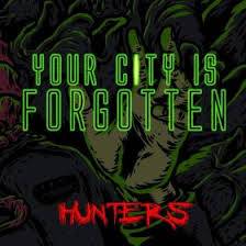 Your City Is Forgotten : Hunters